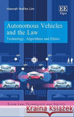 Autonomous Vehicles and the Law: Technology, Algorithms and Ethics Hannah Y. Lim   9781788115100 Edward Elgar Publishing Ltd - książka