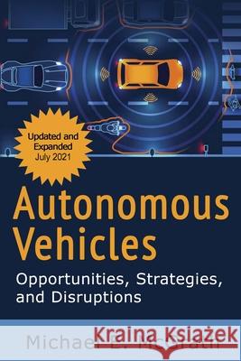 Autonomous Vehicles: Opportunities, Strategies and Disruptions: Updated and Expanded Second Edition Michael E McGrath 9781706683599 Independently Published - książka