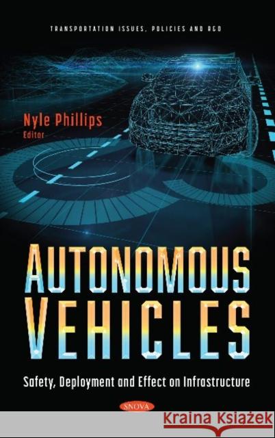 Autonomous Vehicles: Safety, Deployment and Effect on Infrastructure Nyle Phillips   9781536190106 Nova Science Publishers Inc - książka