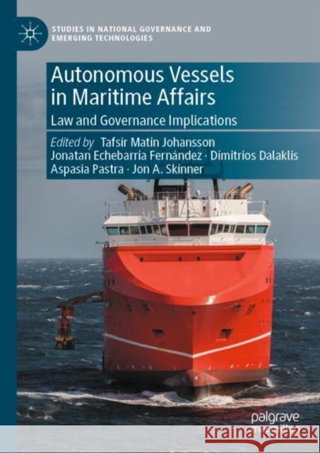 Autonomous Vessels in Maritime Affairs: Law and Governance Implications Tafsir Matin Johansson Jonatan Echebarria Fern?ndez Dimitrios Dalaklis 9783031247392 Palgrave MacMillan - książka