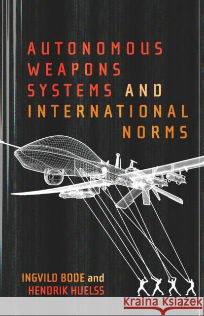 Autonomous Weapons Systems and International Norms Hendrik Huelss Ingvild Bode 9780228008088 McGill-Queen's University Press - książka