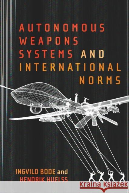 Autonomous Weapons Systems and International Norms Hendrik Huelss Ingvild Bode 9780228008095 McGill-Queen's University Press - książka