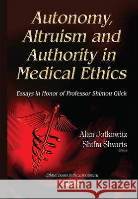 Autonomy, Altruism & Authority in Medical Ethics: Essays in Honor of Professor Shimon Glick Shifra Shvarts, Alan Jotkowitz 9781634636483 Nova Science Publishers Inc - książka