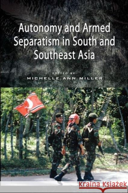 Autonomy and Armed Separatism in South and Southeast Asia Michelle Ann Miller 9789814379977 Institute of Southeast Asian Studies - książka