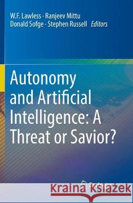 Autonomy and Artificial Intelligence: A Threat or Savior? W. F. Lawless Ranjeev Mittu Donald Sofge 9783319866857 Springer - książka