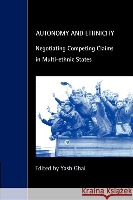 Autonomy and Ethnicity: Negotiating Competing Claims in Multi-Ethnic States Ghai, Yash 9780521786423 CAMBRIDGE UNIVERSITY PRESS - książka