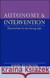 Autonomy and Intervention: Parentalism in the Caring Life Kultgen, John 9780195085310 Oxford University Press