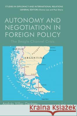 Autonomy and Negotiation in Foreign Policy: The Beagle Channel Crisis Villar Gertner, Andrés 9781137572745 Palgrave MacMillan - książka
