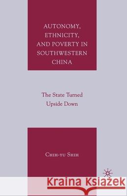 Autonomy, Ethnicity, and Poverty in Southwestern China: The State Turned Upside Down Shih, C. 9781349539956 Palgrave MacMillan - książka