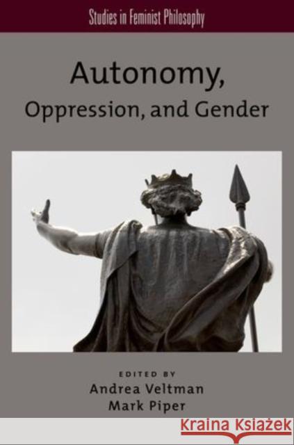 Autonomy, Oppression, and Gender Andrea Veltman Mark Piper 9780199969111 Oxford University Press, USA - książka