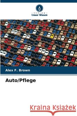Auto/Pflege Brown, Alex F. 9786202484923 Verlag Unser Wissen - książka