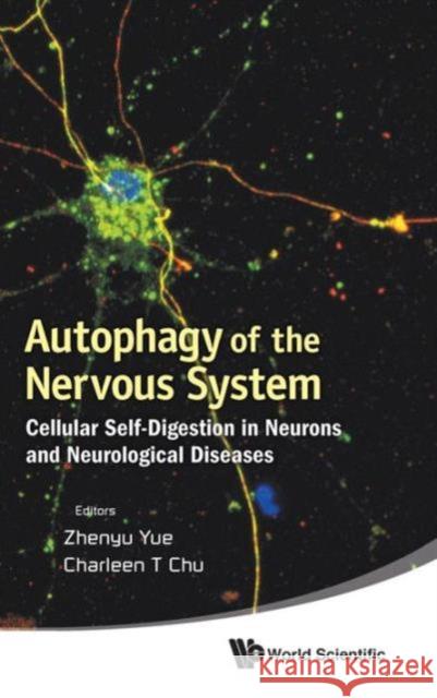 Autophagy of the Nervous System: Cellular Self-Digestion in Neurons and Neurological Diseases Yue, Zhenyu 9789814350440 World Scientific Publishing Company - książka