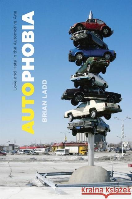 Autophobia: Love and Hate in the Automotive Age Ladd, Brian 9780226467290 University of Chicago Press - książka