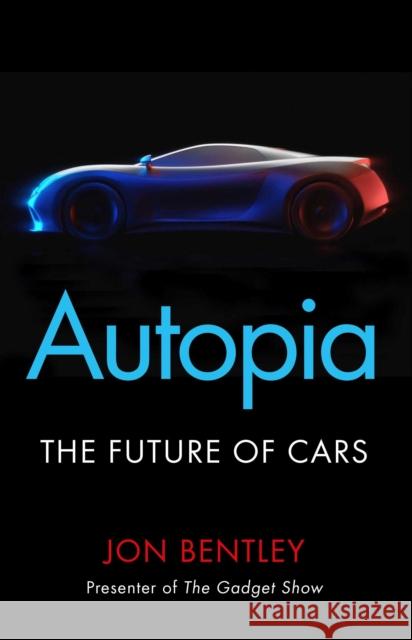 Autopia: The Future of Cars Jon Bentley 9781786496355 Atlantic Books - książka