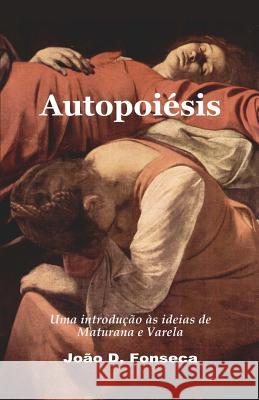 Autopoiesis: Uma Introducao as Ideias de Maturana E Varela Joao D. Fonseca 9781434843760 Createspace - książka