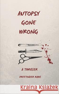 Autopsy Gone Wrong: A Thriller Preetinder Rahil 9798832513829 Independently Published - książka