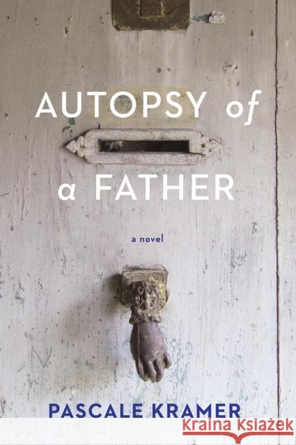 Autopsy of a Father Pascale Kramer Robert Bononno 9781942658245 Bellevue Literary Press - książka