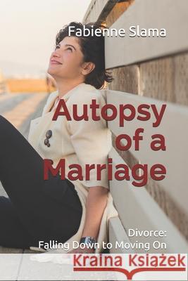 Autopsy of a Marriage: Divorce from Falling Down to Moving On Slama, Fabienne 9781720218142 Independently Published - książka