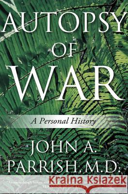 Autopsy of War: A Personal History Parrish, John A. 9780312654962 Thomas Dunne Books - książka