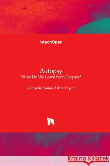 Autopsy: What Do We Learn from Corpses? Kamil Hakan Dogan 9781803553399 IntechOpen - książka
