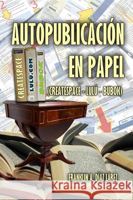 Autopublicación en papel Díaz Lárez, Franklin Alberto 9781519604835 Createspace Independent Publishing Platform - książka