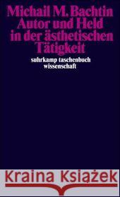 Autor und Held in der ästhetischen Tätigkeit : Deutsche Erstausgabe Bachtin, Michail M. Grübel, Rainer Kowalski, Edward 9783518294789 Suhrkamp - książka