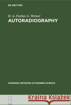 Autoradiography H. A. Fischer G. Werner M. R. F. Ashworth 9783112307342 de Gruyter - książka