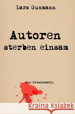 Autoren sterben einsam Lars Gunmann 9781517327262 Createspace Independent Publishing Platform - książka