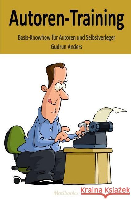 Autoren-Training : Basis-Knowhow für Autoren und Selbstverleger Anders, Gudrun 9783741827747 epubli - książka