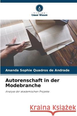 Autorenschaft in der Modebranche Ananda Sophie Quadros de Andrade   9786205884140 Verlag Unser Wissen - książka