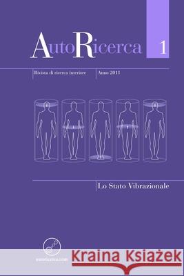 Autoricerca - Numero 1, Anno 2011 - Lo Stato Vibrazionale Editore: Massimiliano Sassoli de Bianchi 9781291631357 Lulu Press Inc - książka