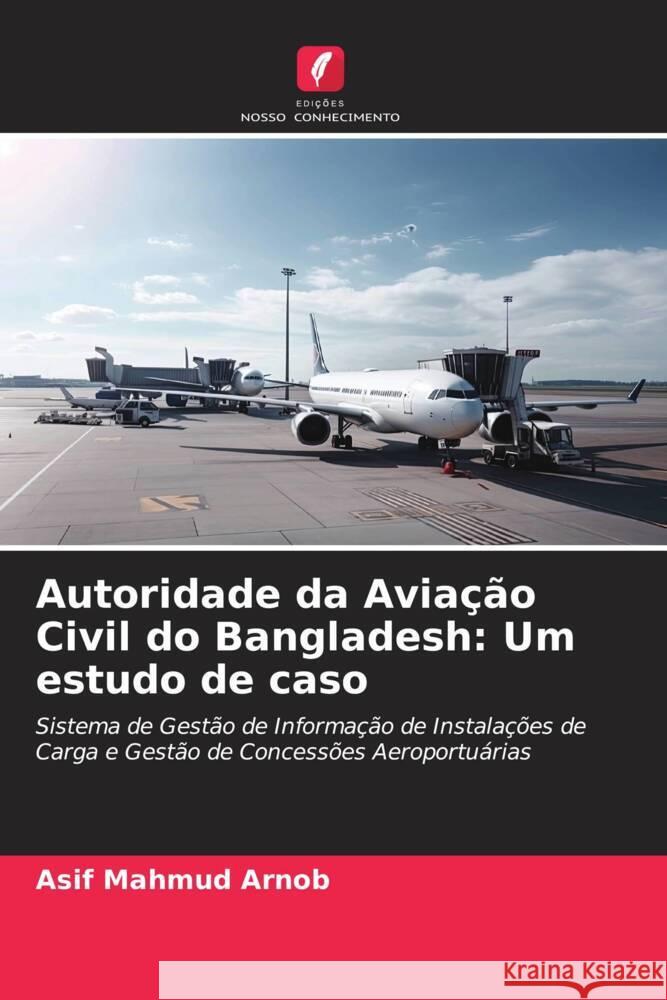 Autoridade da Avia??o Civil do Bangladesh: Um estudo de caso Asif Mahmud Arnob 9786206686354 Edicoes Nosso Conhecimento - książka