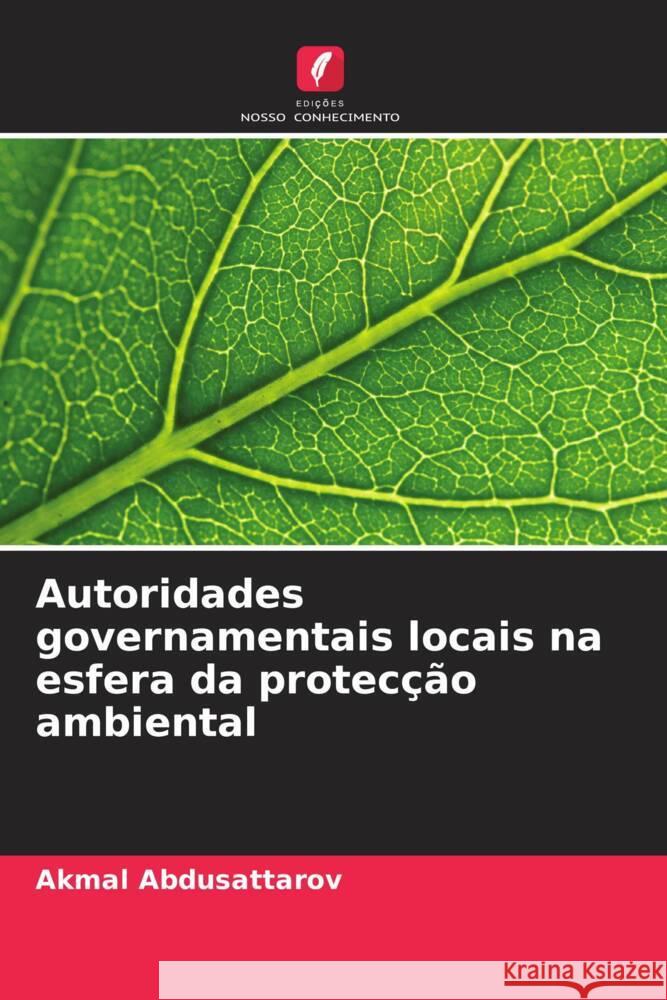 Autoridades governamentais locais na esfera da protecção ambiental Abdusattarov, Akmal 9786205250938 Edições Nosso Conhecimento - książka