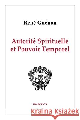 Autorité Spirituelle et Pouvoir Temporel Guénon, René 9781006494864 Blurb - książka