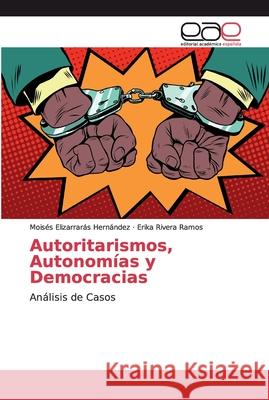 Autoritarismos, Autonomías y Democracias Elizarrarás Hernández, Moisés 9786139285235 Editorial Académica Española - książka