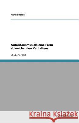 Autoritarismus als eine Form abweichenden Verhaltens Jasmin Becker 9783656993087 Grin Verlag - książka