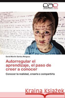 Autorregular El Aprendizaje, El Paso de Creer a Conocer David Mart Santo 9783847362500 Editorial Acad Mica Espa Ola - książka