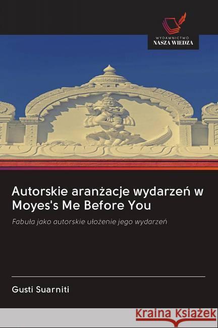 Autorskie aranzacje wydarzen w Moyes's Me Before You : Fabula jako autorskie ulozenie jego wydarzen Suarniti, Gusti 9786202602082 Wydawnictwo Bezkresy Wiedzy - książka