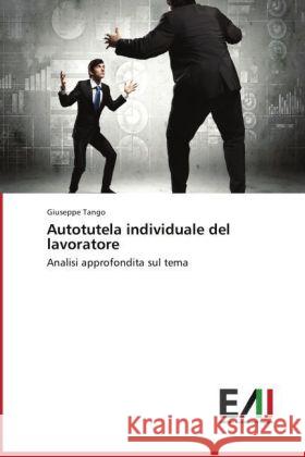 Autotutela individuale del lavoratore : Analisi approfondita sul tema Tango, Giuseppe 9783639722109 Edizioni Accademiche Italiane - książka