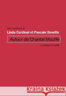 Autour de Chantal Mouffe: Le politique en conflit Linda Cardinal (Universite d'Ottawa) Pascale Devette Stephane Vibert (Professeur titulaire -  9782760339002 Les Presses de L'Universite d'Ottawa - książka