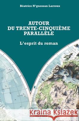Autour du trente-cinqui?me parall?le: L'esprit du roman B?atrice N'Guessa 9782336527581 Editions L'Harmattan - książka