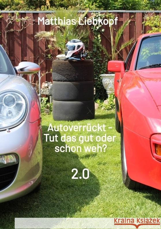 Autoverrückt - Tut das gut oder schon weh? Liebkopf, Matthias, Piquet, Marcel 9783384458766 tredition - książka