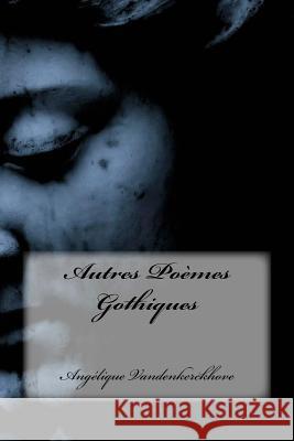 Autres Poèmes Gothiques Angélique Vandenkerckhove 9781981265299 Createspace Independent Publishing Platform - książka