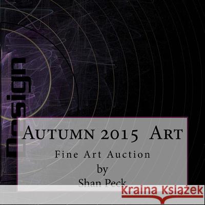 Autumn 2015 Art: Fine Art Auction Shan Peck 9781519459220 Createspace Independent Publishing Platform - książka