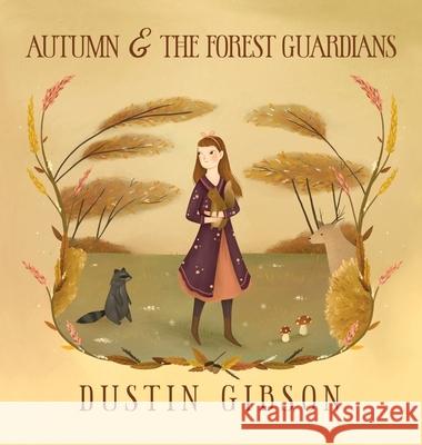 Autumn and The Forest Guardians Dustin Gibson Nisa Tokmak Romi Lindenberg 9780578985749 Dustin Gibson - książka