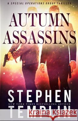 Autumn Assassins: [#3] A Special Operations Group Thriller Templin, Stephen 9781535137713 Createspace Independent Publishing Platform - książka