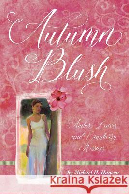 Autumn Blush: Amber Leaves and Cranberry Kisses Michael H. Hanson 9781943690183 Racket River Press - książka