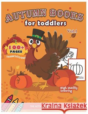 Autumn books for toddlers: Thanksgiving coloring books: 100 Thanksgiving coloring pages, turkey coloring pages, first coloring books ages 1-3, ages 4-8, Preschool, Children & Seniors to Give Thanks The Activity Books Studio 9781731469427 Independently Published - książka