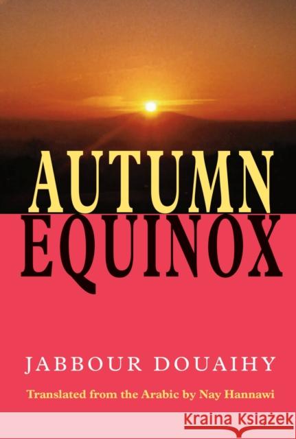 Autumn Equinox Jabbour Douaihy Nay Hannawi Jabbur Duwayhi 9781557287076 University of Arkansas Press - książka