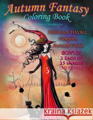 Autumn Fantasy Coloring Book - Halloween Witches, Vampires and Autumn Fairies: Coloring Book for Grownups and All Ages! Molly Harrison 9781535343862 Createspace Independent Publishing Platform - książka